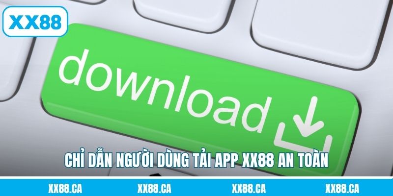 Chỉ dẫn người dùng tải app XX88 an toàn